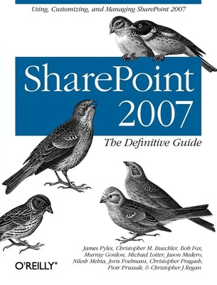 SharePoint 2007: The Definitive Guide: Using, Customizing, and Managing SharePoint 2007 by Pyles, James