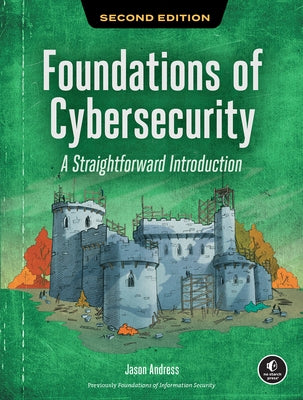 Foundations of Cybersecurity, 2nd Edition: A Straightforward Introduction by Andress, Jason