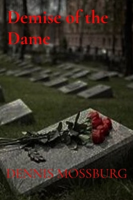 Demise of the Dame by Mossburg, Dennis