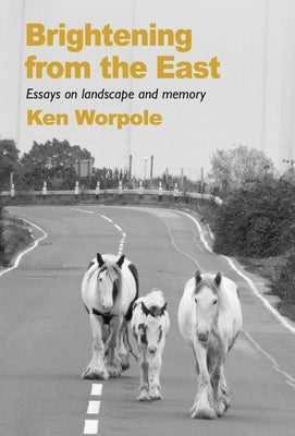 Brightening from the East by Worpole, Ken