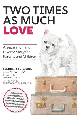 Two Times as Much Love: A Separation and Divorce Story for Parents and Children by Beltzner, Eileen