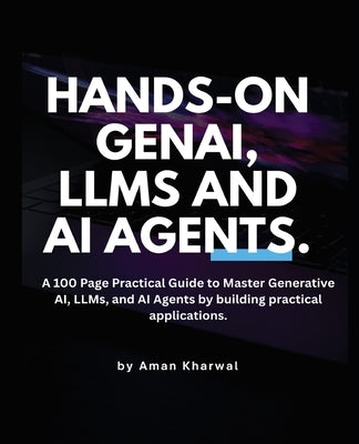 Hands-On GenAI, LLMs and AI Agents by Kharwal, Aman