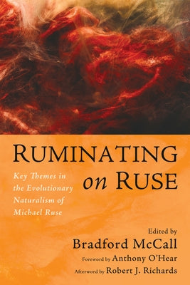 Ruminating on Ruse: Key Themes in the Evolutionary Naturalism of Michael Ruse by McCall, Bradford
