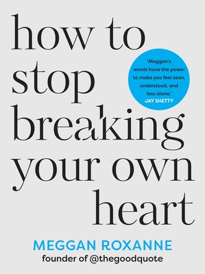 How to Stop Breaking Your Own Heart by Roxanne, Meggan