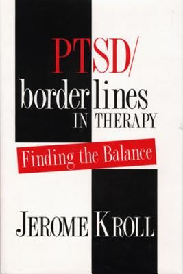 PTSD/Borderlines in Therapy: Finding the Balance by Kroll, Jerome