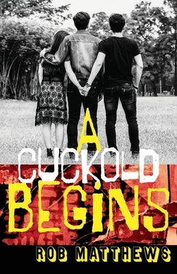 A Cuckold Begins by Matthews, Rob
