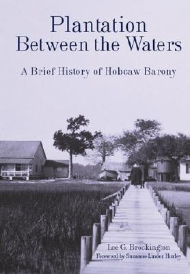 Plantation Between the Waters: A Brief History of Hobcaw Barony by Brockington, Lee G.
