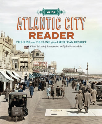 An Atlantic City Reader: The Rise and Decline of an American Resort by Parascandola, Louis J.