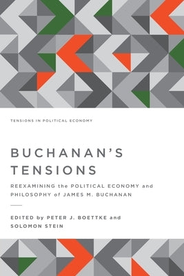 Buchanan's Tensions: Reexamining the Political Economy and Philosophy of James M. Buchanan by Boettke, Peter J.