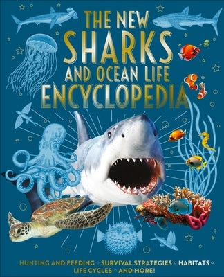 The New Sharks and Ocean Life Encyclopedia: Hunting and Feeding, Survival Strategies, Habitats, Life Cycles and More! by Martin, Claudia