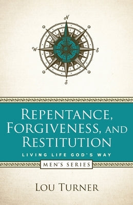Repentance, Forgiveness, and Restitution by Turner, Lou