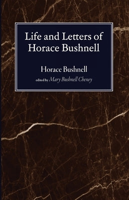 Life and Letters of Horace Bushnell by Bushnell, Horace