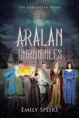 The Aralan Chronicles: The Forgotten Diary by Speirs, Emily