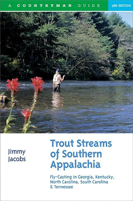 Trout Streams of Southern Appalachia: Fly-Casting in Georgia, Kentucky, North Carolina, South Carolina & Tennessee by Jacobs, Jimmy
