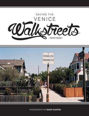 Saving the Venice Walkstreets: 1990-1993 by Bleifer, Sandy