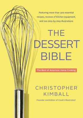 The Dessert Bible: The Best of American Home Cooking by Kimball, Christopher