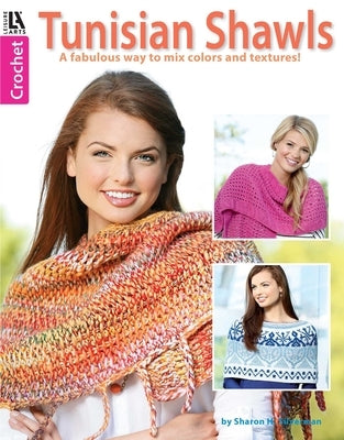 Crochet Tunisian Shawls: A Fabulous Way to Mix Colors and Textures! by Silverman, Sharon H.