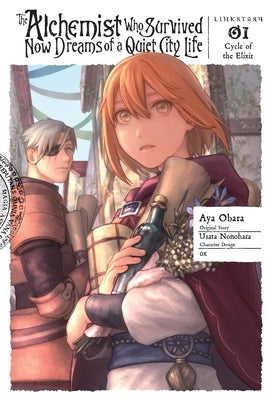 The Alchemist Who Survived Now Dreams of a Quiet City Life, Vol. 1 (Manga): Cycle of the Elixir by Nonohara, Usata