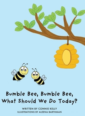 Bumble Bee, Bumble Bee, What Should We Do Today? by Kelly, Connie
