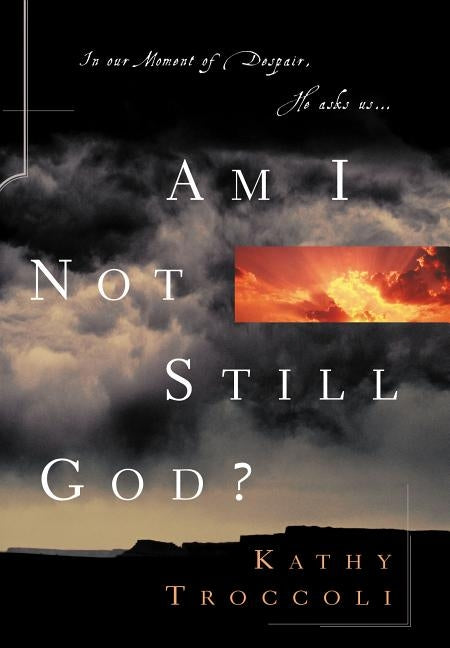 Am I Not Still God? by Troccoli, Kathy