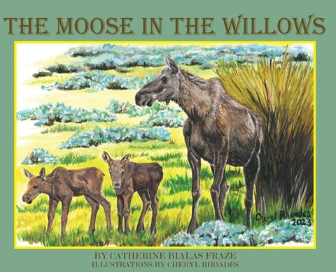 The Moose in the Willows by Bialas Fraze, Catherine