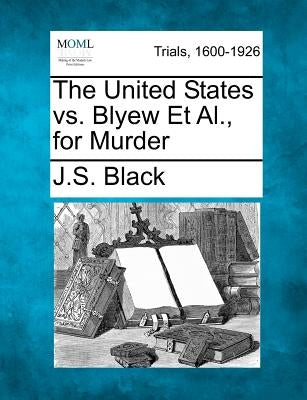 The United States vs. Blyew Et Al., for Murder by Black, J. S.