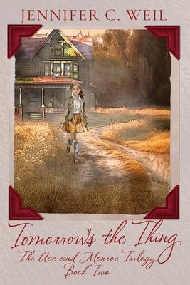 Tomorrow's the Thing: Book 2 in the Ace and Monroe Trilogy by Weil, Jennifer C.