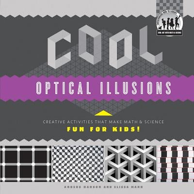 Cool Optical Illusions: Creative Activities That Make Math & Science Fun for Kids!: Creative Activities That Make Math & Science Fun for Kids! by Hanson, Anders