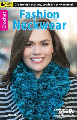 Crochet Fashion Neckwear: Create Lush Scarves, Cowls, & Neckwarmers! Bonus Online Tutorial! by Gentry, Lisa