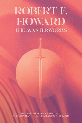 Robert E. Howard: The Masterworks by Howard, Robert E.