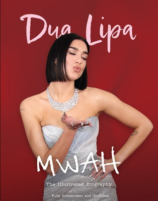 Mwah - Dua Lipa: The Illustrated Biography by McHugh, Carolyn