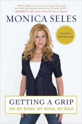 Getting a Grip: On My Body, My Mind, My Self by Seles, Monica