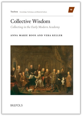 Collective Wisdom: Collecting in the Early Modern Academy by Roos, Anna Marie