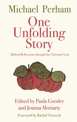 One Unfolding Story: Biblical Reflections Through the Christian Year by Perham, Michael