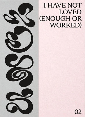 I Have Not Loved (Enough or Worked) by Ciesla, Rachel