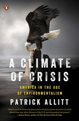 A Climate of Crisis: America in the Age of Environmentalism by Allitt, Patrick