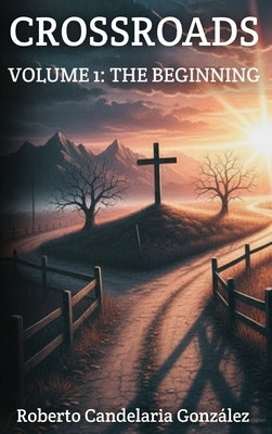 Crossroads: Volume 1: The Beginning by Candelaria GonzÃ¡lez, Roberto
