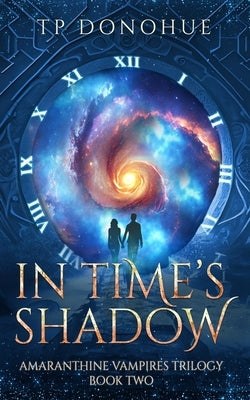 In Time's Shadow: Amaranthine Vampires Trilogy Book 2 by Donohue, Tp