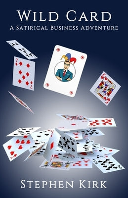 Wild Card: A Satirical Business Adventure by Kirk, Stephen