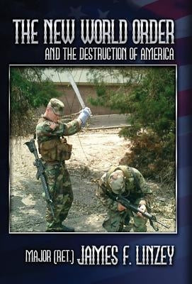 The New World Order and the Destruction of America by Linzey, James F.