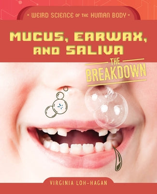 Mucus, Earwax, and Saliva by Loh-Hagan, Virginia