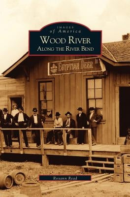 Wood River: Along the River Bend by Read, Roxann