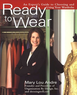 Ready to Wear: An Expert's Guide to Choosing and Using Your Wardrobe by Andre, Mary Lou