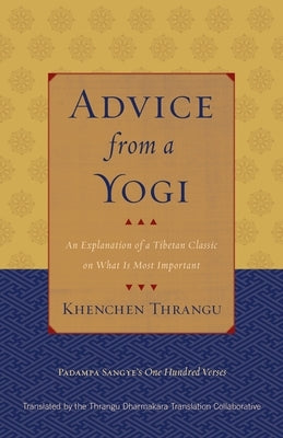 Advice from a Yogi: An Explanation of a Tibetan Classic on What Is Most Important by Thrangu, Khenchen