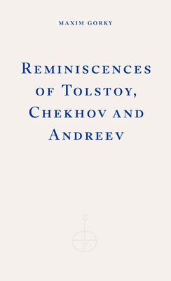 Reminiscences of Tolstoy, Chekhov and Andreev by Gorky, Maxim