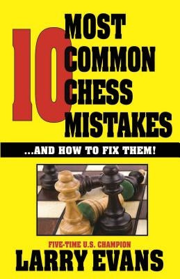 10 Most Common Chess Mistakes: Volume 1 by Evans, Larry