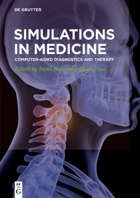 Simulations in Medicine: Computer-Aided Diagnostics and Therapy by Roterman-Konieczna, Irena