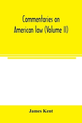 Commentaries on American law (Volume II) by Kent, James