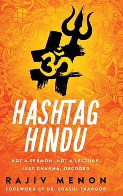 Hashtag Hindu: Not a Sermon. Not a Lecture. Just Dharma, Decoded by Menon, Rajiv