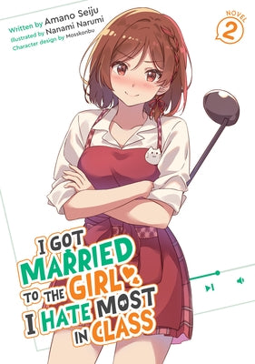 I Got Married to the Girl I Hate Most in Class (Light Novel) Vol. 2 by Seiju, Amano